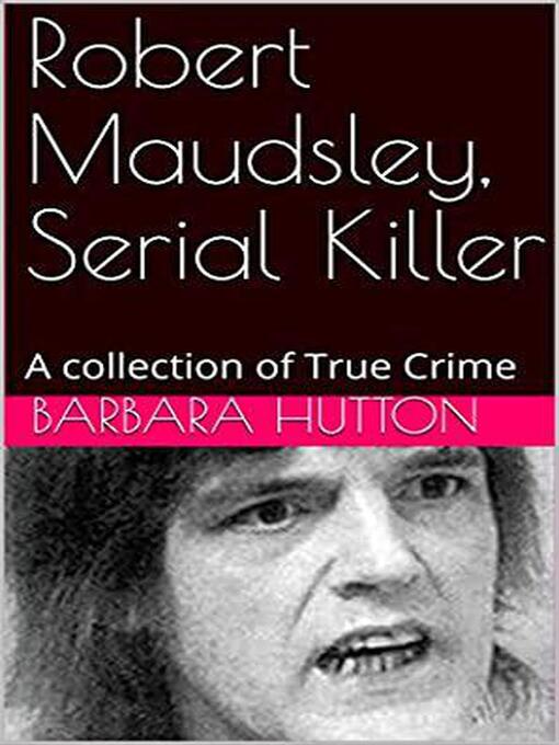 Title details for Robert Maudsley, Serial Killer a Collection of True Crime by Barbara Hutton - Wait list